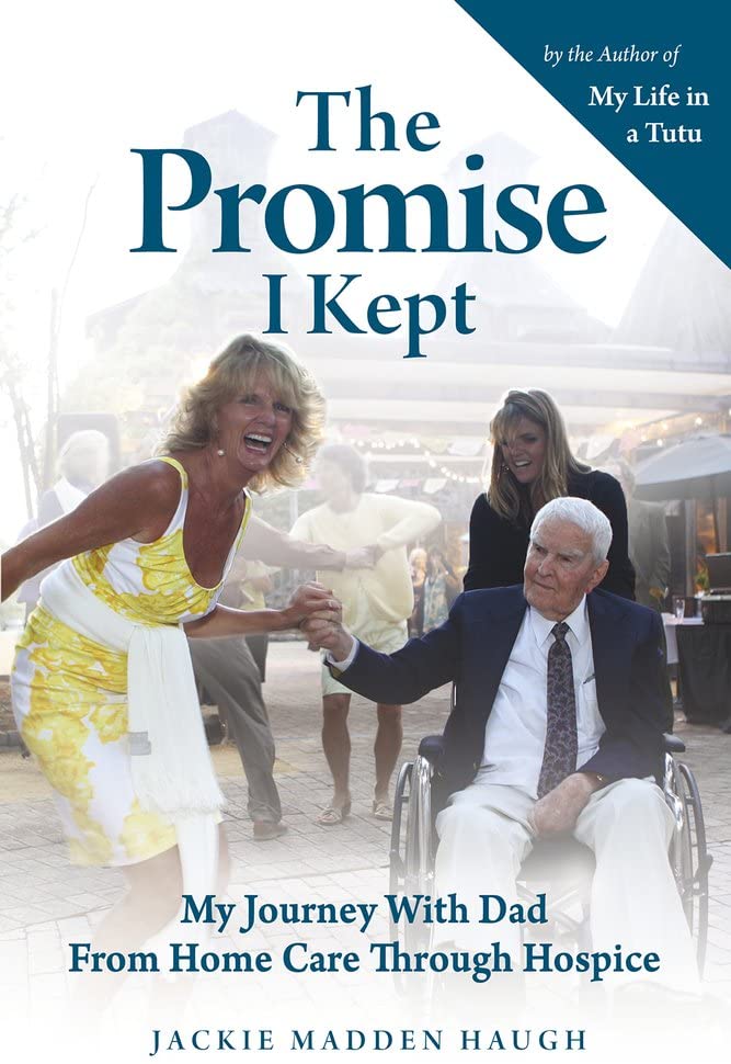 The Promise I Kept: My Journey With Dad From Home Care Through Hospice