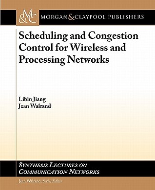 Scheduling And Congestion Control For Wireless And Processing Networks (Synthesis Lectures On Communication Networks)