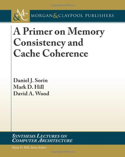 A Primer On Memory Consistency And Cache Coherence (Synthesis Lectures On Computer Architecture)