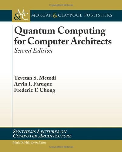 Quantum Computing For Computer Architects (Synthesis Lectures On Computer Architecture)