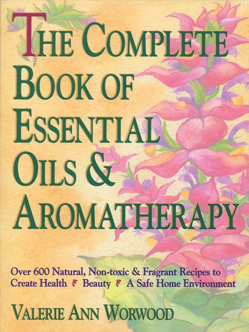 The Complete Book of Essential Oils and Aromatherapy