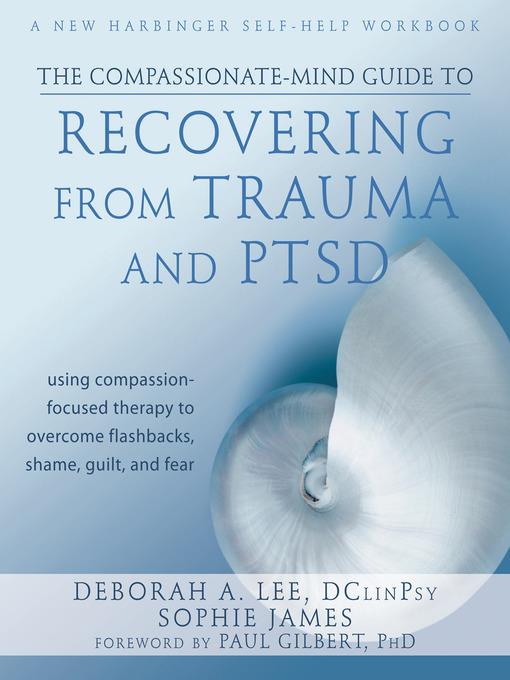 The Compassionate-Mind Guide to Recovering from Trauma and PTSD