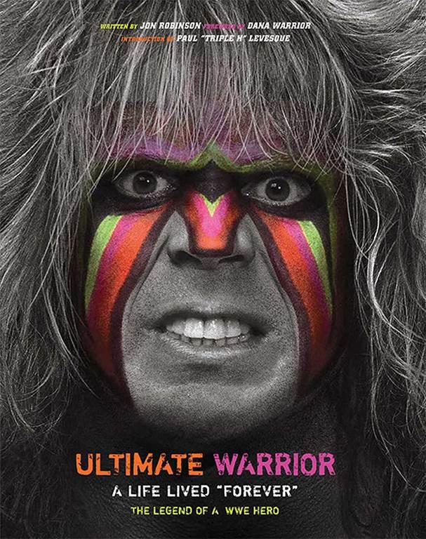 Ultimate Warrior: A Life Lived Forever - The Legend of a WWE Hero