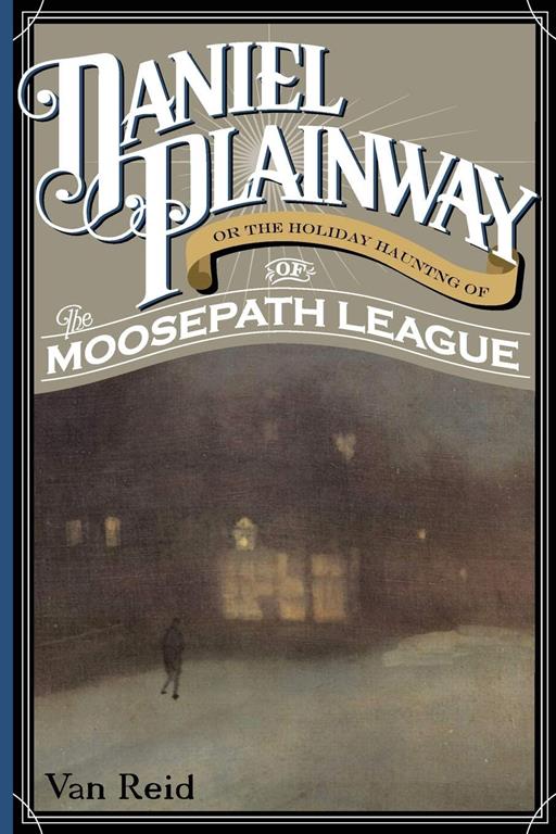 Daniel Plainway: Or The Holiday Haunting of the Moosepath League