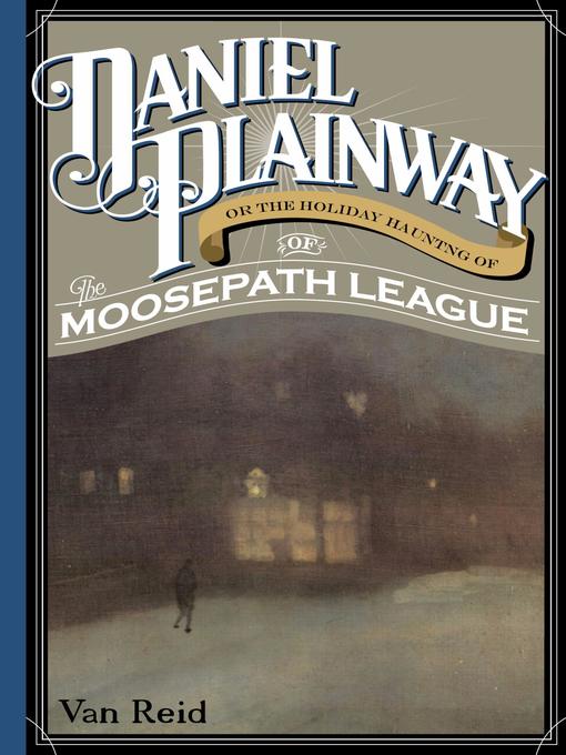 Daniel Plainway - Or The Holiday Haunting of the Moosepath League