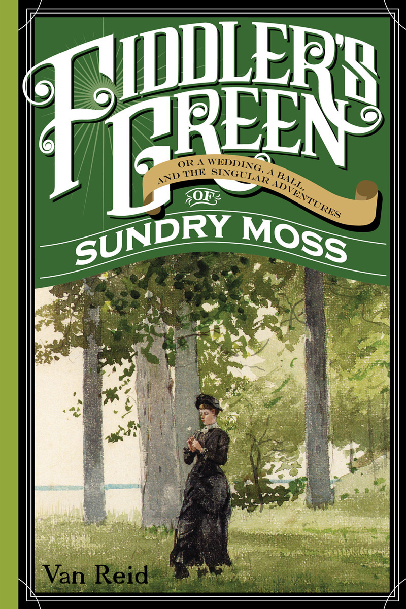 Fiddler's Green, Or a Wedding, a Ball, and the Singular Adventures of Sundry Moss