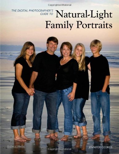 The Digital Photographer's Guide to Natural-Light Family Portraits