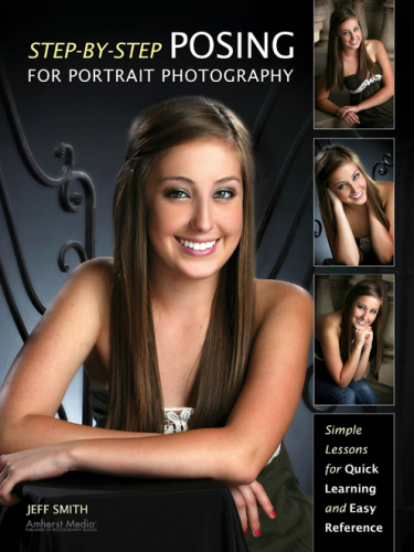 Step-By-Step Posing for Portrait Photography : Simple Lessons for Quick Learning and Reference.