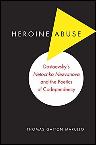 Heroine abuse : Dostoevsky's "Netochka Nezvanova" and the poetics of codependency