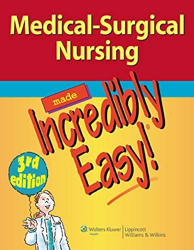 Medical-Surgical Nursing Made Incredibly Easy!