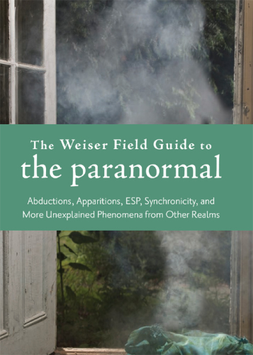 The Weiser Field Guide to the Paranormal