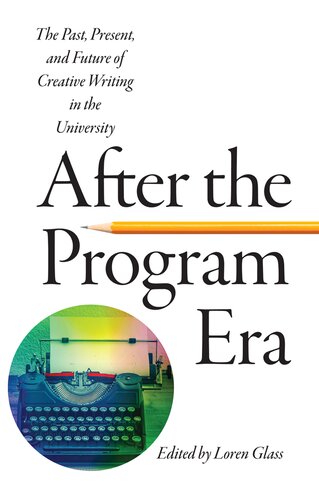 After the program era : the past, present, and future of creative writing in the university