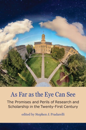 As far as the eye can see : the promises and perils of research and scholarship in the twenty-first century