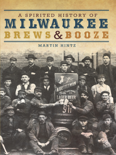 A Spirited History of Milwaukee Brews  Booze