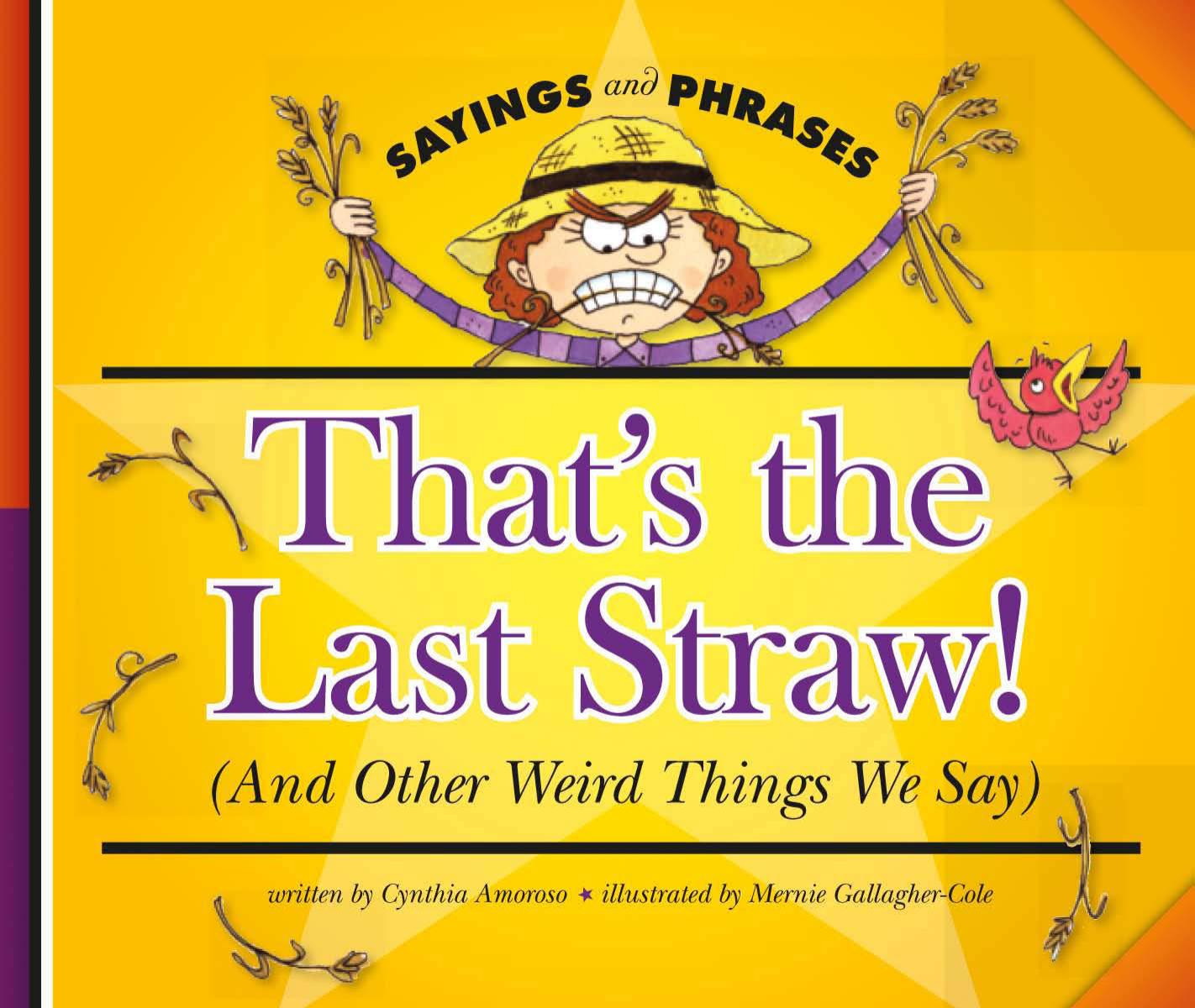 That's the Last Straw! (and Other Weird Things We Say)