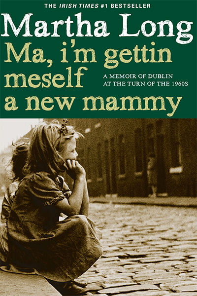 Ma, I'm Gettin Meself a New Mammy: A Memoir of Dublin at the Turn of the 1960s (Memoirs of Dublin)