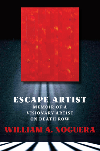 Escape Artist: Memoir of A Visionary Artist on Death Row