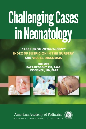 Challenging cases in neonatology : cases from NeoReviews index of suspicion in the nursery