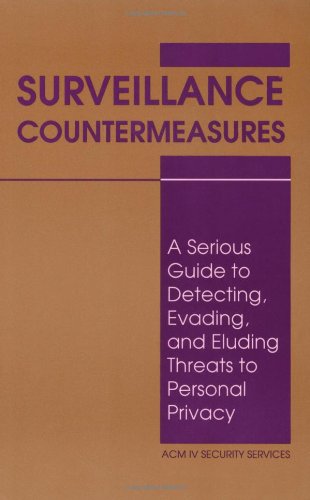 Surveillance countermeasures : a serious guide to detecting, evading, and eluding threats to personal privacy