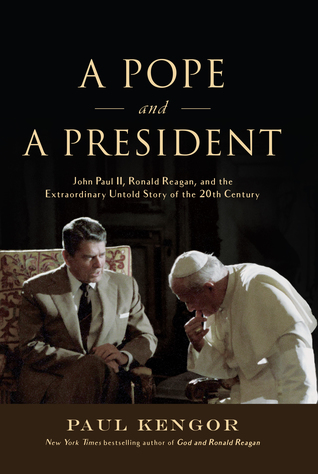 A Pope and a President: John Paul II, Ronald Reagan, and the Extraordinary Untold Story of the 20th Century