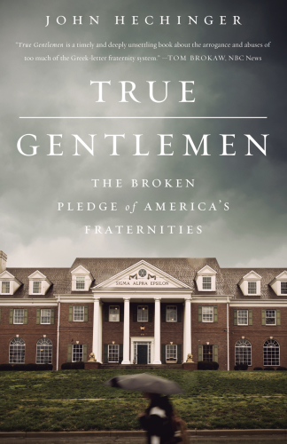True Gentlemen: The Broken Pledge of Americas Fraternities
