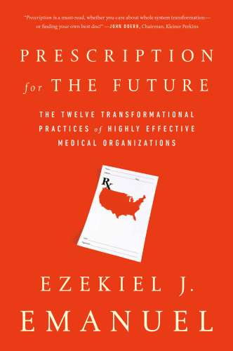 Prescription for the future : the twelve transformational practices of highly effective medical organizations