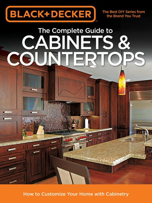 Black & Decker the Complete Guide to Cabinets & Countertops