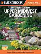 Black &amp; Decker the Complete Guide to Upper Midwest Gardening