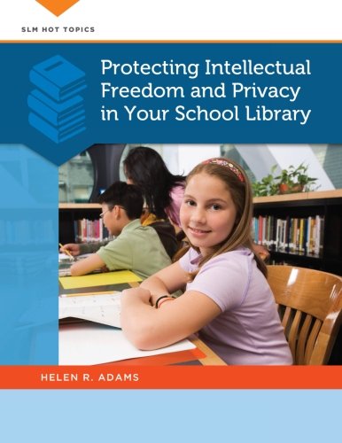 Protecting Intellectual Freedom and Privacy in Your School Library