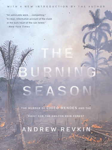 The burning season : the murder of Chico Mendes and the fight for the Amazon rain forest