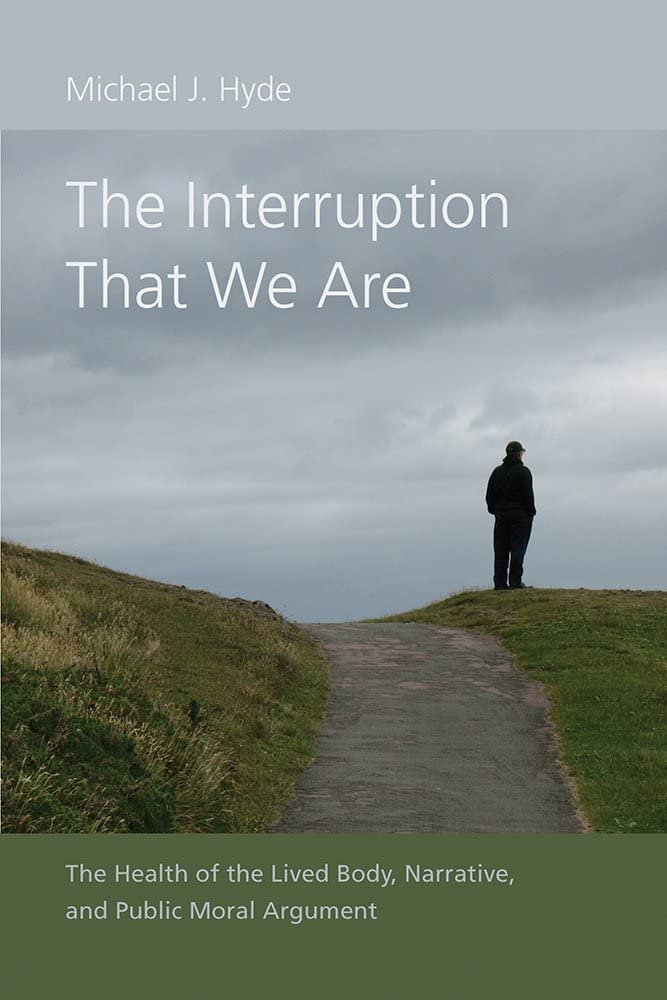 The Interruption That We Are: The Health of the Lived Body, Narrative, and Public Moral Argument (Studies in Rhetoric/Communication)