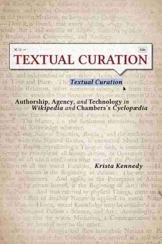 Textual Curation: Authorship, Agency, and Technology in Wikipedia and Chambers' Cyclopaedia (Studies in Rhetoric/Communication)