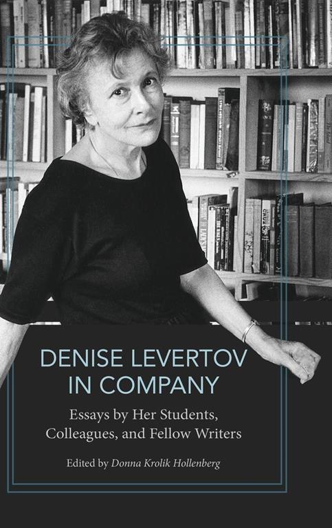 Denise Levertov in Company: Essays by Her Students, Colleagues, and Fellow Writers