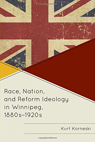 Race, Nation, and Reform Ideology in Winnipeg, 1880s-1920s