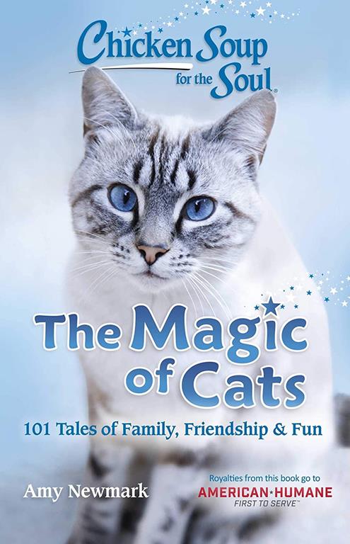 Chicken Soup for the Soul: The Magic of Cats: 101 Tales of Family, Friendship &amp; Fun