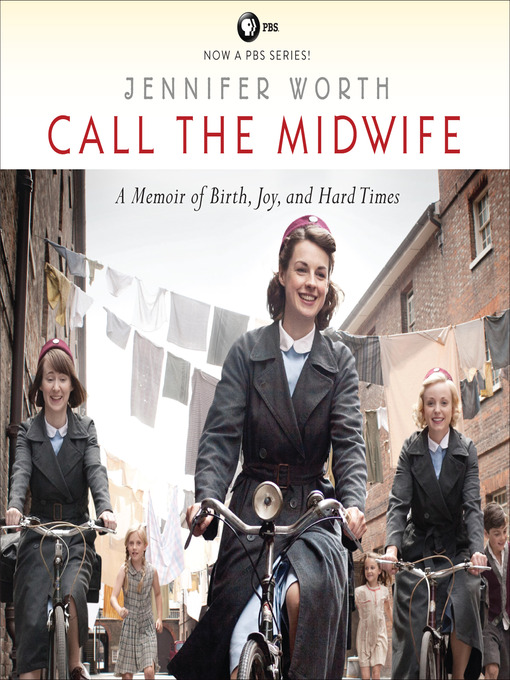 Call the Midwife--A Memoir of Birth, Joy, and Hard Times