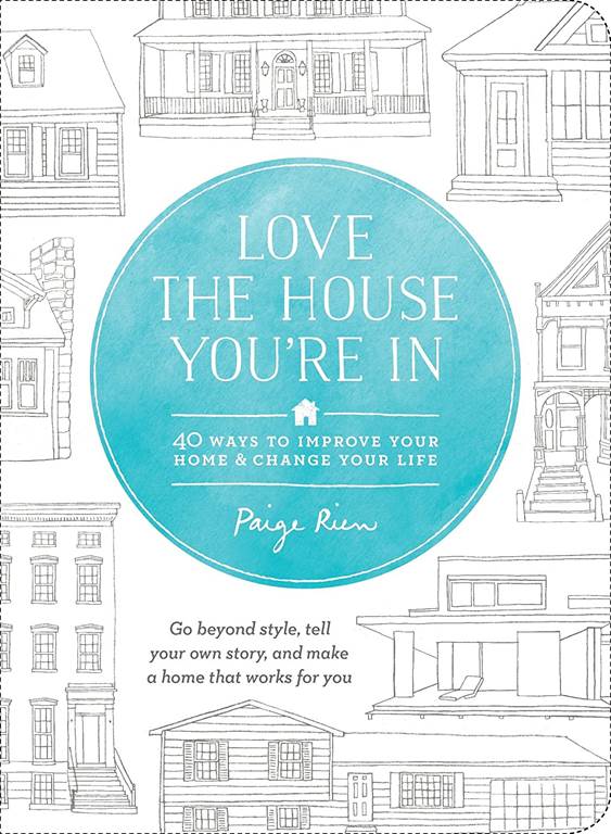 Love the House You're In: 40 Ways to Improve Your Home and Change Your Life