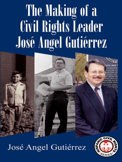 The Making of a Civil Rights Leader José Angel Gutiérrez