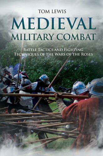 Medieval military combat : battle tactics and fighting techniques of the Wars of the Roses