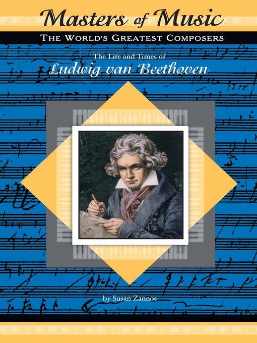 The Life and Times of Ludwig van Beethoven