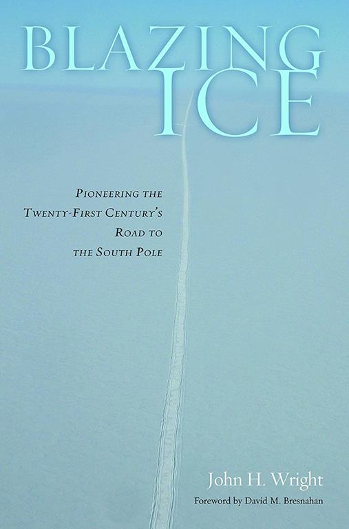 Blazing Ice: Pioneering the Twenty-first Century's Road to the South Pole