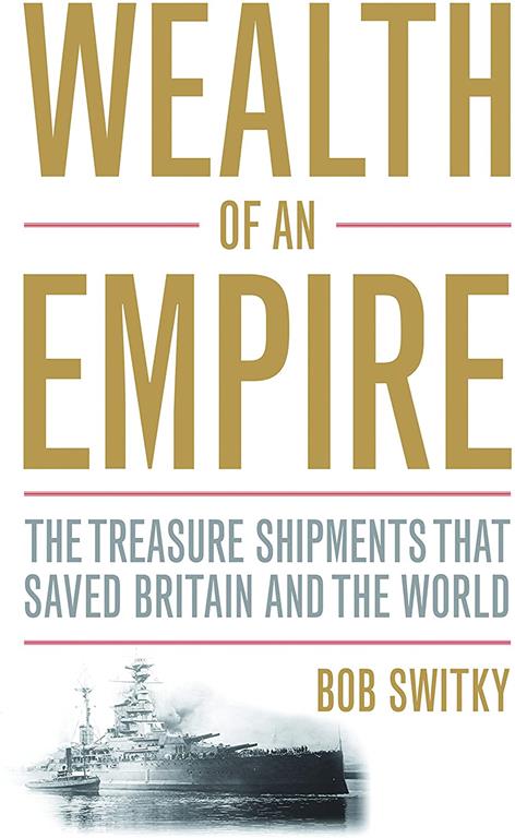 Wealth of an Empire: The Treasure Shipments that Saved Britain and the World