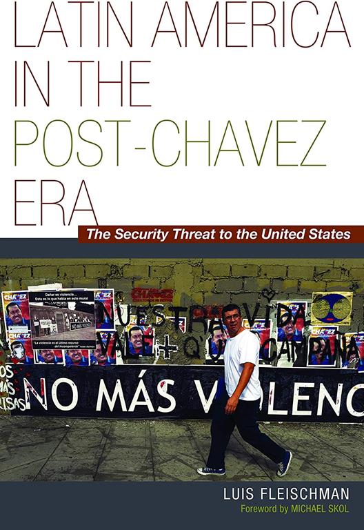 Latin America in the Post-Ch&aacute;vez Era: The Security Threat to the United States