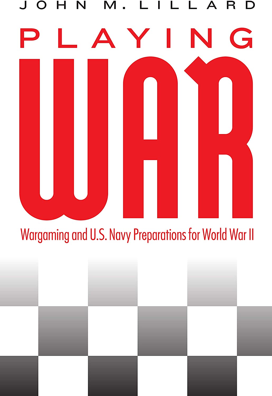 Playing War: Wargaming and U.S. Navy Preparations for World War II