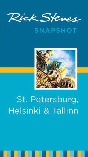 Rick Steves' Snapshot St. Petersburg, Helsinki &amp; Tallinn (Rick Steves Snapshot)