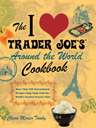 The I Love Trader Joe's Around the World Cookbook