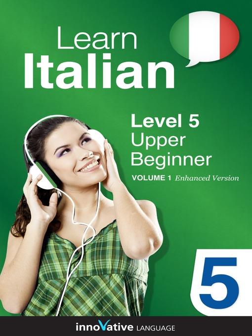 Learn Italian: Level 5: Upper Beginner Italian, Volume 1