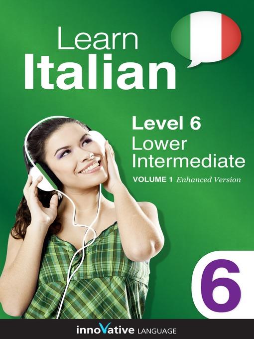 Learn Italian: Level 6: Lower Intermediate Italian, Volume 1