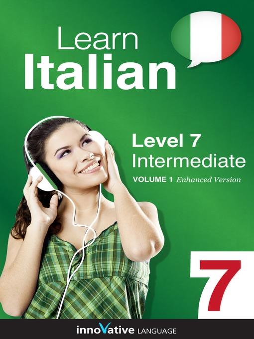 Learn Italian: Level 7: Intermediate Italian, Volume 1