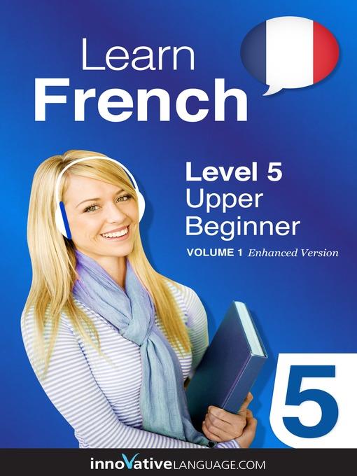 Learn French: Level 5: Upper Beginner French